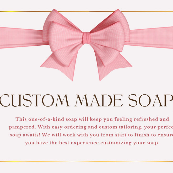 CUSTOM SOAPS-Made To Order