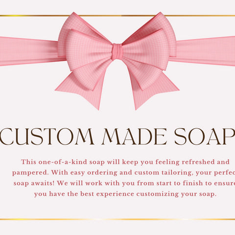 Custom Soaps - Made To Order